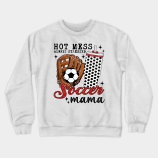 Hot Mess Always Stressed Soccer Mama Crewneck Sweatshirt